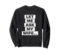 Let Me Ask My Wife She Said No Funny Marriage Sweatshirt