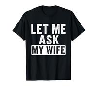 Let Me Ask My Wife She Said No Husband Saying (Front & Back) T-Shirt