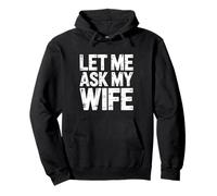 Let Me Ask My Wife Shirt Funny Men Husband Pullover Hoodie