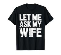 Let Me Ask My Wife Shirt Funny Men Husband T-Shirt