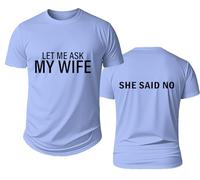 Let Me Ask My Wife Shirt, Let Me Ask My Wife She Said No, Men's Novelty Shirts