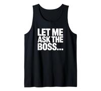 Let Me Ask the Boss - Funny Parent Humor Tank Top