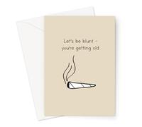 Let Me Be Blunt You're Getting Old Card | Funny Cannabis Pun Birthday Card for Him or Her | Weed Illustration Design Greeting Card For Friends Or Family