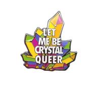 Let Me Be Crystal Queer/LGBTQ Gay Pride Pin Badge