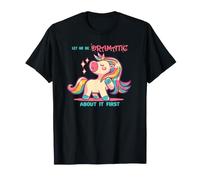 Let me be Dramatic Unicorn T-Shirt