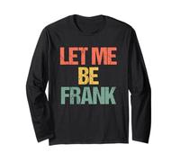 Let Me Be Frank - Funny Saying Frances Frannie Francis Frank Long Sleeve T-Shirt