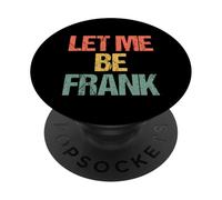 Let Me Be Frank - Funny Saying Frances Frannie Francis Frank PopSockets Adhesive PopGrip