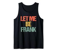 Let Me Be Frank - Funny Saying Frances Frannie Francis Frank Tank Top