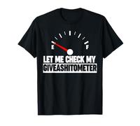 Let me check my give-a-shit-o-meter funny giveashitometer T-Shirt
