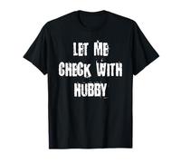 Let Me Check with Hubby T-Shirt