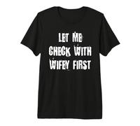 Let Me Check with Wifey First Premium T-Shirt