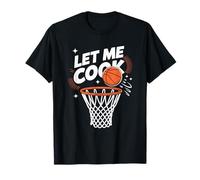Let Me Cook, Basketball Coach Player and Basketball Team T-Shirt