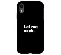 Let Me Cook Meme Quote for Creatives, Coders, and Chefs Case for iPhone XR