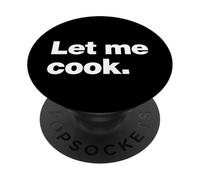 Let Me Cook Meme Quote for Creatives, Coders, and Chefs PopSockets Adhesive PopGrip