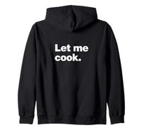 Let Me Cook Meme Quote for Creatives, Coders, and Chefs Zip Hoodie