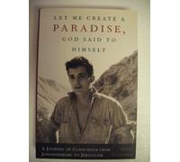 Let Me Create a Paradise, God Said to Himself: A Journey of Conscience from Johannesburg to Jerusalem