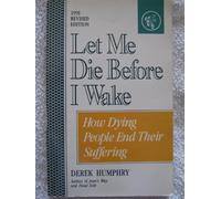 Let Me Die Before I Wake: How Dying People End Their Suffering