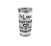 Let Me Drop Everything and Work On Your Problem Funny Office Stainless Steel Insulated Tumbler