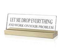 Let Me Drop Everything and Work On Your Problem - Office Desk Decor Sign for Women Men, Coworker Gifts Novelty Office Gifts for Colleague Boss Leader Funny Desk Accessories for Work /20