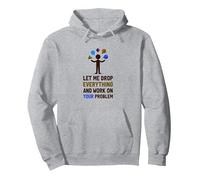 Let Me Drop Everything and Work on Your Problem Pullover Hoodie, Adult Unisex, Heather Grey, S