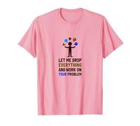 Let Me Drop Everything and Work on Your Problem T-Shirt, Men, Pink, 3XL