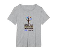 Let Me Drop Everything and Work on Your Problem T-Shirt, Women's Plus, Heather Grey, 5X