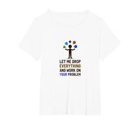 Let Me Drop Everything and Work on Your Problem T-Shirt, Women's Plus, White, 1X