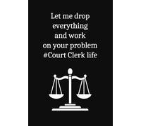 let me drop everything court clerk life: Lined Notebook Journal Gifts (120 Pages)
