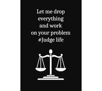 let me drop everything judge life: Lined Notebook Journal Gifts (120 Pages)