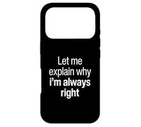 Let Me Explain Why I'm Always Right Funny I Am Right Saying Case for iPhone 17 Pro