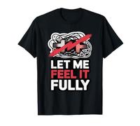 Let Me Feel It Fully Anti-Toxic Positivity Slogan T-Shirt