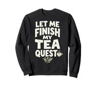 Let Me Finish My Tea Quest Sweatshirt