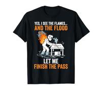 Let Me Finish the Pass Funny Welder Design- Flames and Flood T-Shirt