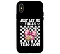Let Me Finish This Row Crocheting Crocheter Knitting Girl Case for iPhone X/XS