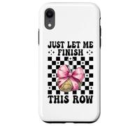 Let Me Finish This Row Crocheting Crocheter Knitting Girl Case for iPhone XR