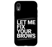 Let Me Fix Your Brows Brow Tech Case for iPhone XR