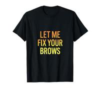 LET ME FIX Your Brows - Makeup Artist Microblading T-Shirt