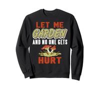 Let Me Garden and Nobody Gets Hurt Funny Plant Humor Quote Sweatshirt