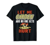 Let Me Garden and Nobody Gets Hurt Funny Plant Humor Quote T-Shirt