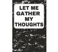 Let Me Gather My Thoughts: A Funny Lined Notebook Journal for Ideas, Notes, and Everyday Writing (6x9, 110 Pages, Black & White Cover)