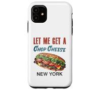 Let Me Get a Chop Cheese New York Foodie Travel Funny Case for iPhone 11