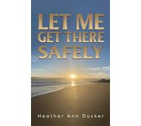 Let Me Get There Safely