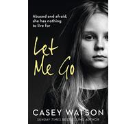Let Me Go – Abused and Afraid, She Has Nothing to Live for