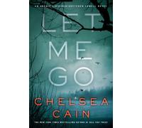 Let Me Go (Archie Sheridan / Gretchen Lowell) by Cain, Chelsea (2013) Hardcover