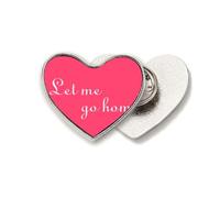 Let Me Go Home Art Deco Fashion Heart Metal Pin Brooch Clip Love