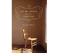 LET ME GRIEVE, NOT FORVR: A Journey Out of the Darkness of Loss