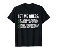Let Me Guess My Labs Are Normal I Should Lose Weigh Sarcasm T-Shirt