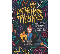Let Me Hear a Rhyme: A Powerful YA Novel About Three Teens Who Turn Their Murdered Friend into a Hip Hop Legend
