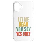 Let Me Hear You Say Yes Chef Funny Saying For Funny Bosses Case for iPhone 16 Plus