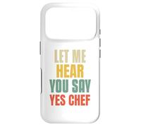 Let Me Hear You Say Yes Chef Funny Saying For Funny Bosses Case for iPhone 17 Pro